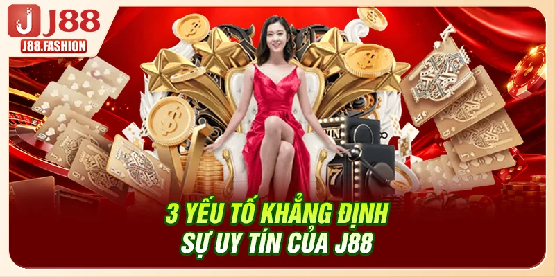 3 yếu tố khẳng định sự uy tín của J88