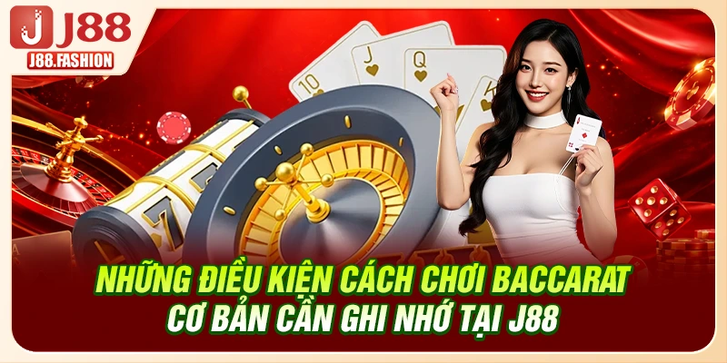 Những điều kiện cách chơi Baccarat cơ bản cần ghi nhớ tại J88 