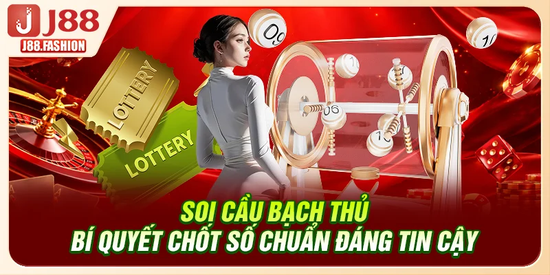 Soi Cầu Bạch Thủ - Bí Quyết Chốt Số Chuẩn Đáng Tin Cậy