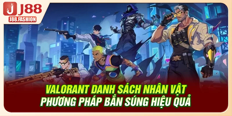 Valorant - Danh Sách Nhân Vật, Phương Pháp Bắn Súng Hiệu Quả